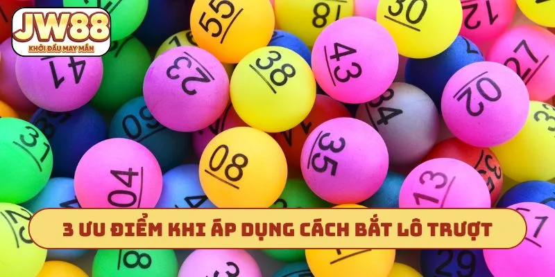 3 ưu điểm khi áp dụng cách bắt lô trượt