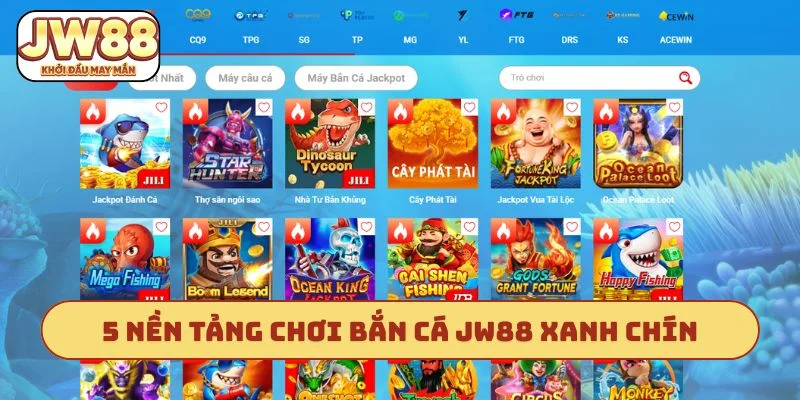 5 nền tảng chơi bắn cá JW88 xanh chín
