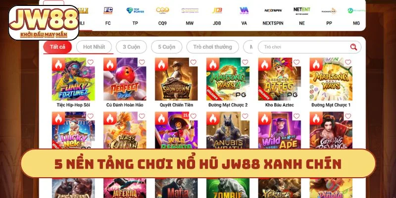 5 nền tảng chơi nổ hũ JW88 xanh chín