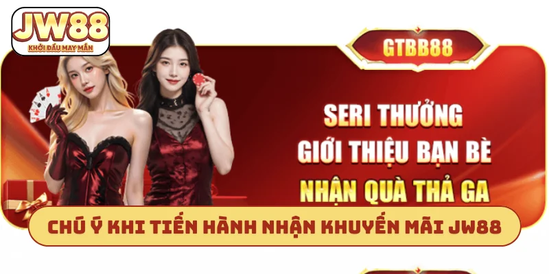 Chú ý khi tiến hành nhận khuyến mãi JW88