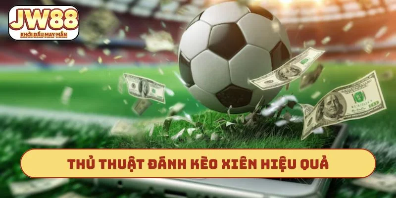 Thủ thuật đánh kèo xiên